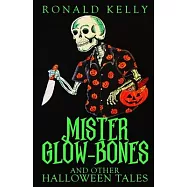 Mister Glow-Bones and Other Halloween Tales