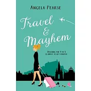 Travel & Mayhem: A holiday rom-com about friendship, love and quitting the 9 to 5