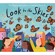 Look to the Skies: The Magical Migration of the Monarch Butterfly