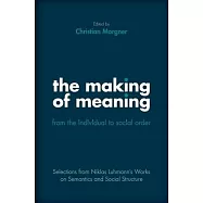 The Making of Meaning: From the Individual to Social Order: Selections from Niklas Luhmannâs Works on Semantics and