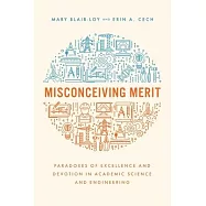 Misconceiving Merit: Paradoxes of Excellence and Devotion in Academic Science and Engineering