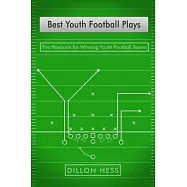 Best Youth Football Plays: The Playbook for Winning Youth Football Teams