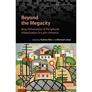 Beyond the Megacity: New Dimensions of Peripheral Urbanization in Latin America