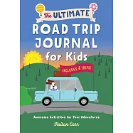 The Ultimate Road Trip Journal for Kids: Awesome Activities for Your Adventures