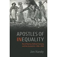Apostles of Inequality: Rural Poverty, Political Economy, and the ’’Economist’’, 1760-1860