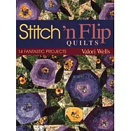 Stitch ’’n Flip Quilts: 14 Fantastic Projects