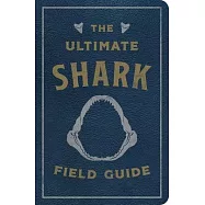 The Ultimate Shark Field Guide: The Ocean Explorer&rsquo;&rsquo;s Handbook (Sharks, Observations, Science, Nature, Field Guide