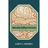 The Globally Mobile Family’’s Guide to Educating Children Overseas