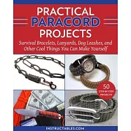 Practical Paracord Projects: Survival Bracelets, Lanyards, Dog Leashes, and Other Cool Things You Can Make Yourself