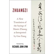 Zhuangzi: A New Translation of the Sayings of Master Zhuang as Interpreted by Guo Xiang