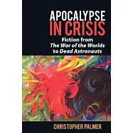 Apocalypse in Crisis: Fiction from &rsquo;&rsquo;The War of the Worlds&rsquo;&rsquo; to &rsquo;&rsquo;Dead Astronauts&rsquo;&rsquo;