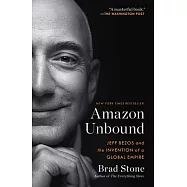Amazon Unbound: Jeff Bezos and the Invention of a Global Empire