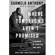 Where Tomorrows Aren&rsquo;&rsquo;t Promised: A Memoir of Survival and Hope