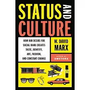 Status and Culture: How Our Desire for Higher Social Rank Shapes Identity, Fosters Creativity, and Changes the World