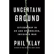 Uncertain Ground: Citizenship in an Age of Endless, Invisible War