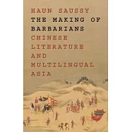 The Making of Barbarians: Chinese Literature and Multilingual Asia