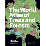 The World Atlas of Trees and Forests: Exploring Earth&rsquo;&rsquo;s Forest Ecosystems