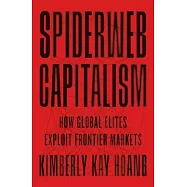 Spiderweb Capitalism: How Global Elites Exploit Frontier Markets