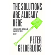 The Solutions Are Already Here: Strategies of Ecological Revolution from Below