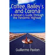 Coffee, Baileys and Corona- A Veteran’’s Guide To The Pandemic Highway