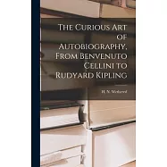 The Curious Art of Autobiography, From Benvenuto Cellini to Rudyard Kipling
