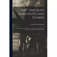Abe Lincoln&rsquo;&rsquo;s Anecdotes and Stories: a Collection of the Best Stories Told by Lincoln, Which Made Him Famous as