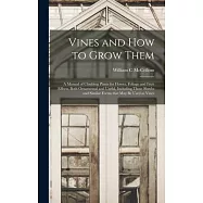 Vines and How to Grow Them: a Manual of Climbing Plants for Flower, Foliage and Fruit Effects, Both Ornamental and