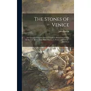 The Stones of Venice: Introductory Chapters and Local Indices (printed Separately) for the Use of Travellers While