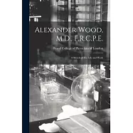 Alexander Wood, M.D., F.R.C.P.E.: a Sketch of His Life and Work