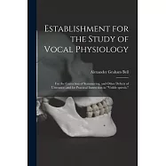 Establishment for the Study of Vocal Physiology: for the Correction of Stammering, and Other Defects of Utterance; and