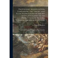 Photogenic Manipulation. Containing the Theory and Plain Instructions in the Art of Photography, or the Production of