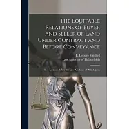 The Equitable Relations of Buyer and Seller of Land Under Contract and Before Conveyance: Two Lectures Before the Law