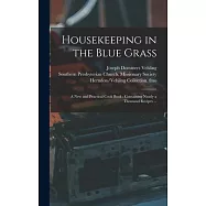 Housekeeping in the Blue Grass: a New and Practical Cook Book: Containing Nearly a Thousand Recipes ...