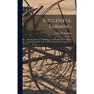 Successful Farming [microform]: a Ready Reference on All Phases of Agriculture for Farmers of the United States and