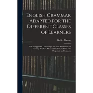 English Grammar Adapted for the Different Classes of Learners: With an Appendix, Containing Rules and Observations for