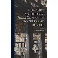 Humanist Anthology, From Confucius to Bertrand Russell