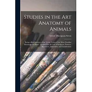 Studies in the Art Anatomy of Animals [microform]: Being a Brief Analysis of the Visible Forms of the More Familiar