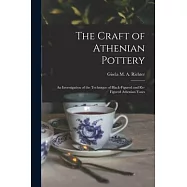 The Craft of Athenian Pottery; an Investigation of the Technique of Black-figured and Re-figured Athenian Vases