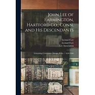 John Lee of Farmington, Hartford Co., Conn. and His Descendants: Containing Corrections Changes Births ... 1634-1900