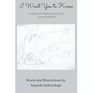 I Want You to Know: Words of Inspiration for Young People (Gift Book For Christmas, Birthday, or Anytime-Perfect for