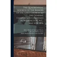 The Quadrennial Address of the Bishops of the A.M.E. Church to the General Conference Convened in Wilmington, N.C., May