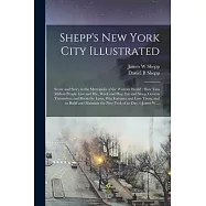 Shepp&rsquo;&rsquo;s New York City Illustrated: Scene and Story in the Metropolis of the Western World: How Two Million People Live