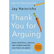Thank You for Arguing, Fourth Edition: What Aristotle, Lincoln, and Homer Simpson Can Teach Us about the Art of