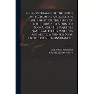 A Remonstrance of the Lords and Commons Assembled in Parliament, or, The Reply of Both Houses to a Printed Book Under