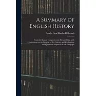 A Summary of English History: From the Roman Conquest to the Present Time. With Observations on the Progress of Art