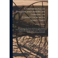 Comparisons of English and American Farming in Connection With Hard Times [microform]: and a Synopsis of the Theory and