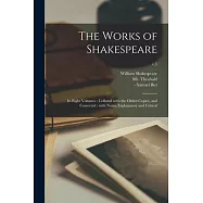 The Works of Shakespeare: in Eight Volumes: Collated With the Oldest Copies, and Corrected: With Notes, Explanatory and
