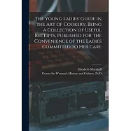 The Young Ladies&rsquo;&rsquo; Guide in the Art of Cookery, Being a Collection of Useful Receipts, Published for the Convenience of