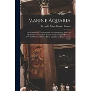 Marine Aquaria: Their Construction, Arrangement, and Management, With Full Information as to the Best Animals and