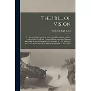 The Hill of Vision: a Forecast of the Great War and of Social Revolution With the Coming of the New Race, Gathered From Automatic Writings